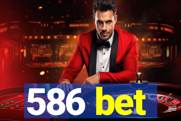 586 bet